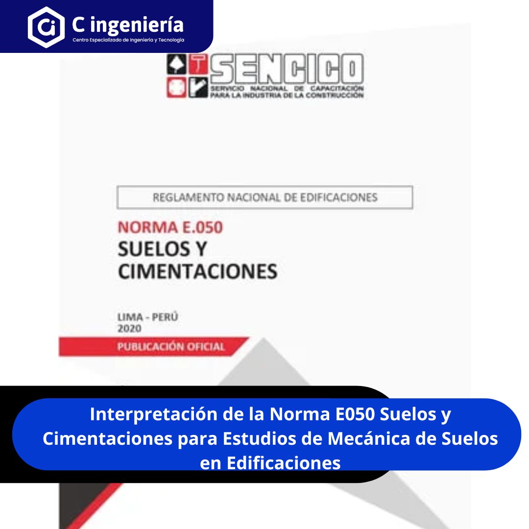 Interpretación de la Norma E050 Suelos y Cimentaciones para Estudios de Mecánica de Suelos en Edificaciones