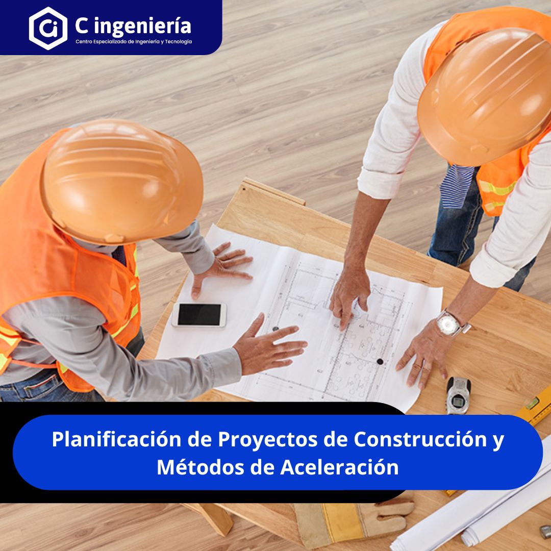 Planificación de Proyectos de Construcción y Métodos de Aceleración