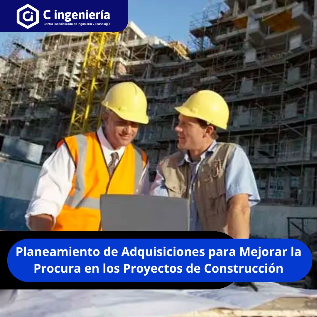 Planeamiento de Adquisiciones para Mejorar la Procura en los Proyectos de Construcción
